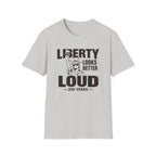 Liberty Looks Better Loud T-Shirt