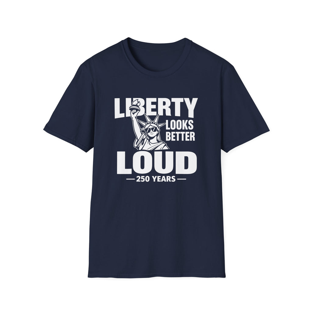 Liberty Looks Better Loud T-Shirt