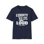 Liberty Looks Better Loud T-Shirt