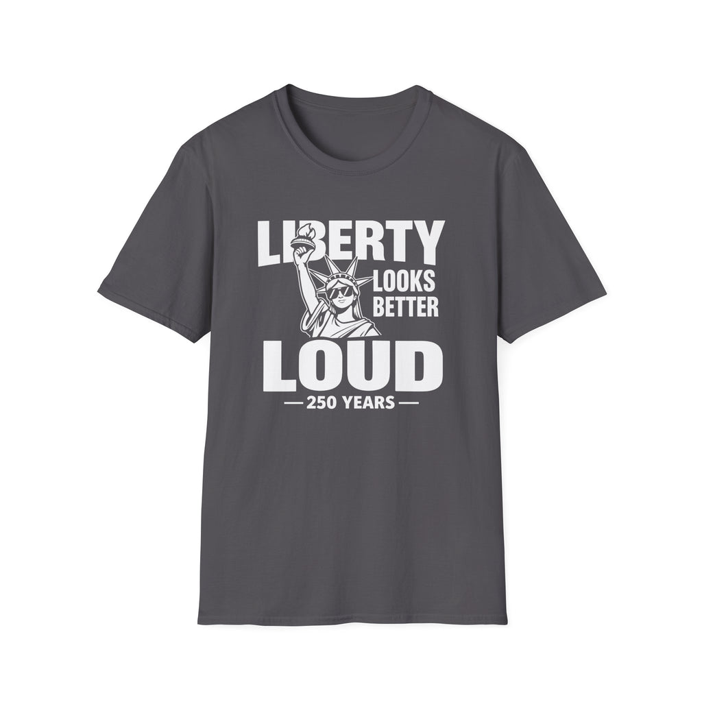 Liberty Looks Better Loud T-Shirt