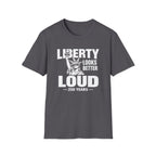 Liberty Looks Better Loud T-Shirt