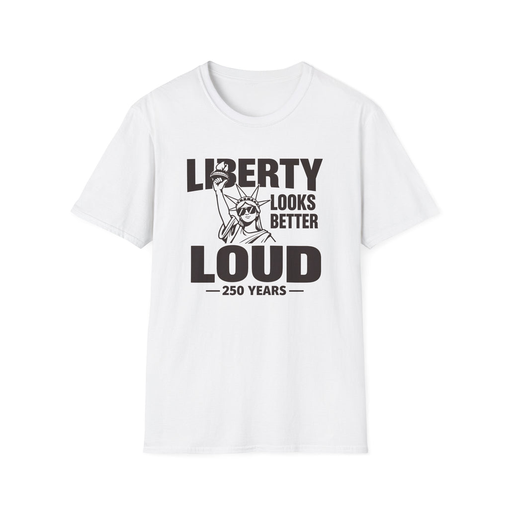 Liberty Looks Better Loud T-Shirt